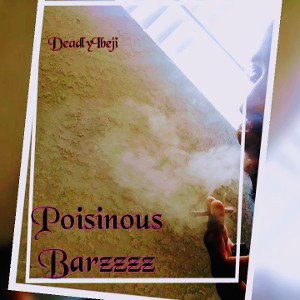 DeadlyIbeji Poisinous Barzzz