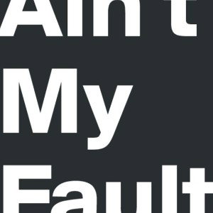 ain_t_my_fault