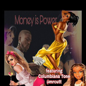  Money is Power ft Columbiana Tone