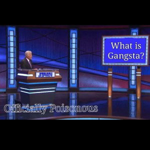 Officially Poisonous  - What's Gangsta w/ @scarecrow87