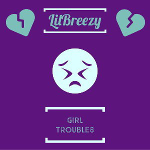 LilBreezy - Girl Troubles 