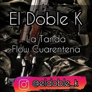 El Doble K La Tanda (Flow Cuarentena) 