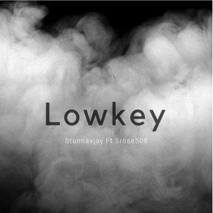 Lowkey (Stunnaxjay ft Srose508)