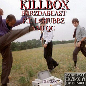 KILLBOX BARZDABEAST F.T LCHUBBZ. YMI QC