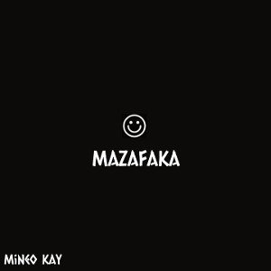 Mineo Kay - Mazafaka