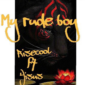 My Rude Boy FT YISUS
