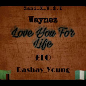 WAYNE'Z x dashay x £lo -LOVE YOU FOR LIFE 