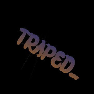 TRAPED...