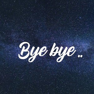 Bye Bye ..