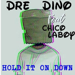 chico laboy - DRE DINO ft. CHICO LABOY - HOLD IT ON DOWN