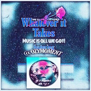 Whatever it Takes featuring @OZYMOMENT
