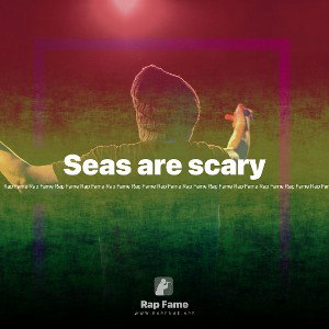 Seas are scary