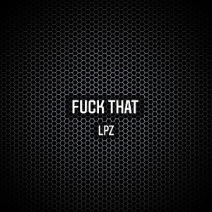 Fuck that - Lpz
