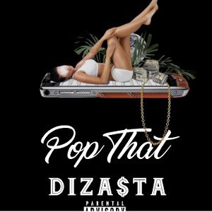 Diza$ta~ Pop That