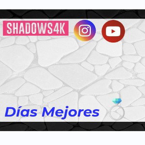 Dias Mejores- 👑Shadows4K👑