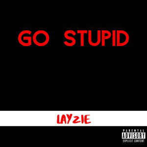 GO STUPID
