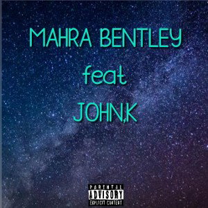 MAHRA BENTLEY feat JOHN.K