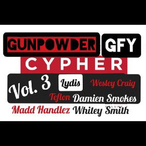 Gunpowder Presents: Cypher part 3 with Teflon, Madd Handlez, Whitey Smith, Wesley Craigg, Damien Smokes, Lydis