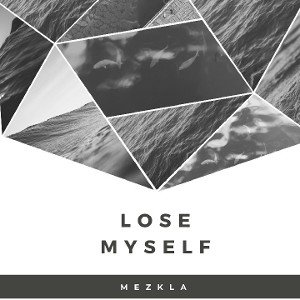 MEZKLA - Lose myself 
