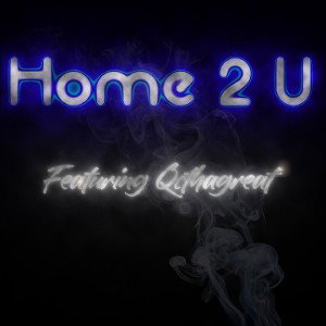 HOME 2 U feat Qcthagreat