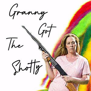 Granny Got The Shotty