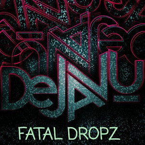 FATAL DROPZ -  de ja vu  _FATAL DROPZ _