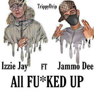Izzie Jay "All Fucked Up" ft. Jammo Dee [Prod. Encore Beats] (TrippyDrip)