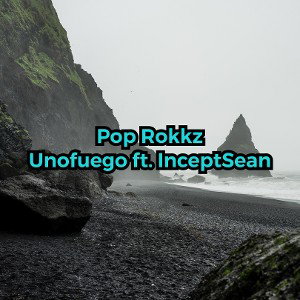Pop Rokkz Unofuego ft. InceptSean