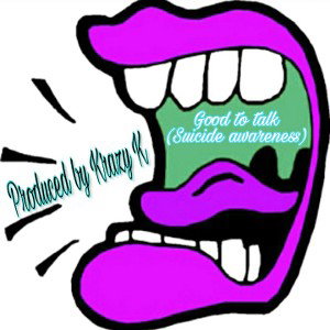 Krazy K - Good to talk (suicide awareness)