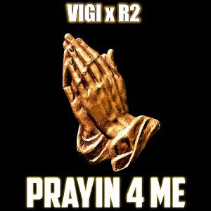 VIGI - PRAYIN 4 ME FT. R2