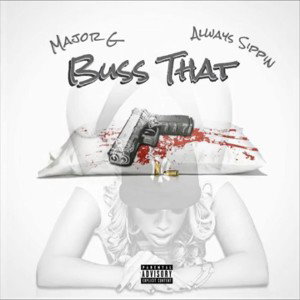 Buss That - Major G x Always Sippin