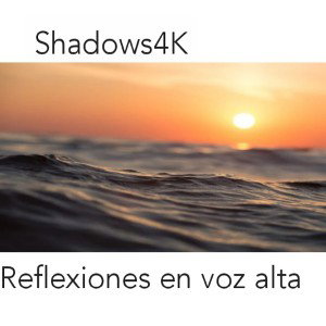 Reflexiones en voz alta- 💚Shadows4K💚