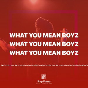 What you mean boyz 