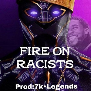 FIRE ON RACISTS - [Prod:7k•Legends]
