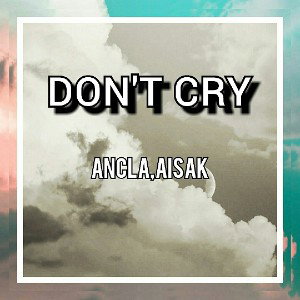 DON'T CRY-ANCLA,AISAK MUSIC(freestyle) 