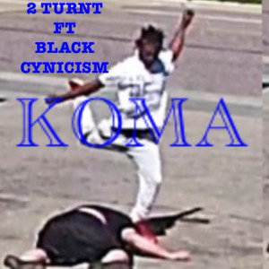 Toothless opps - KOMA 2 Turnt ft Black Cynicism 