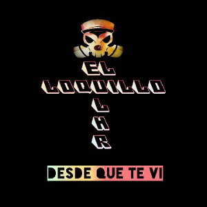 El Loquillo - Desde que te vi