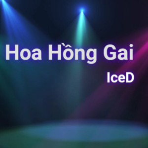 IceD - Hoa hồng gai ( Bad Rose)