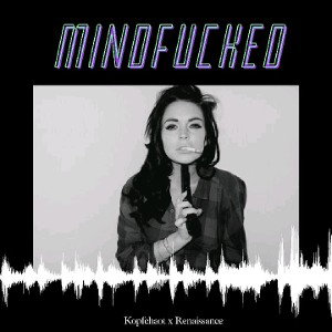 MINDFUCKED (ft. Renaissance) 