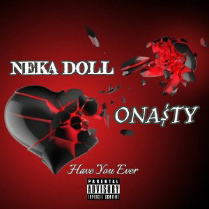 Neka Doll - Have You Ever Feat Ona$ty