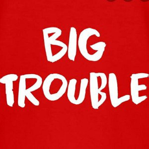 big trouble 