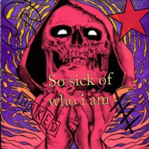 So sick of who I am