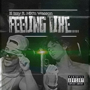 Feeling Like… “lil izzy ft. Nik’n Wesson”