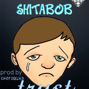 Shitabob_-_trust__prod_by_chopsquad_1