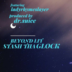 Beyond Lit_StashThaGlock ft. Lady RhymeSlayer _prod. Dr. Suice_