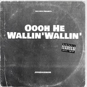 Ooh He Wallin' Wallin'