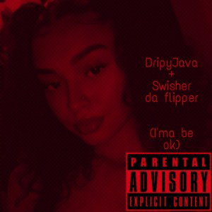 DripyJava - (I'ma be ok) ft. Swisher da flipper