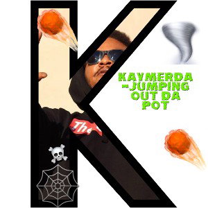 Kaymerda-Jumpin out da Pot