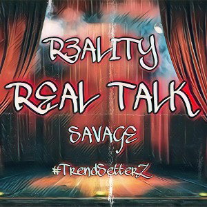 REAL TALK (SAVAGE)