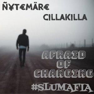 Afraid Of Changing (Ft. CILLAKILLA)